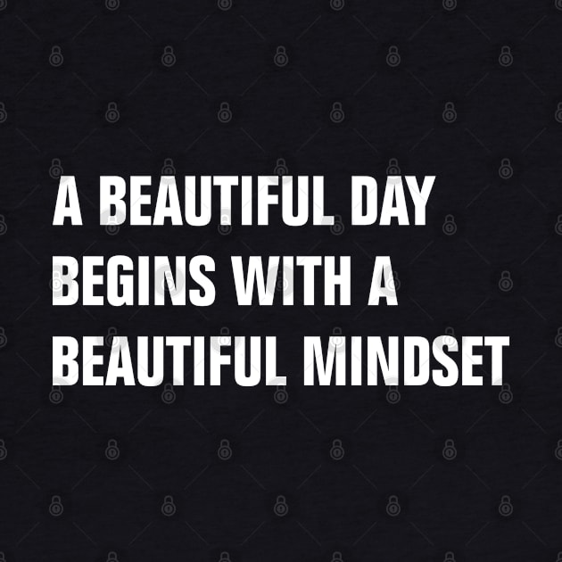 A Beautiful Day Begins With A Beautiful Mindset by rainoree